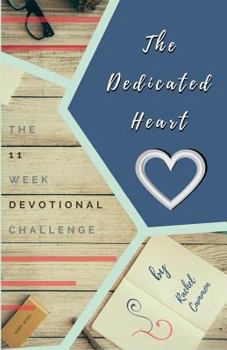 Paperback The Dedicated Heart: The 11 Week Devotional Challenge Book