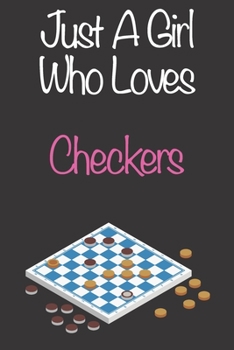 Paperback Just A Girl Who Loves Checkers: Gift Notebook for Checkers Lovers, Great Gift for a Girl who likes Mind Sports, Christmas Gift Book for Checkers Playe Book