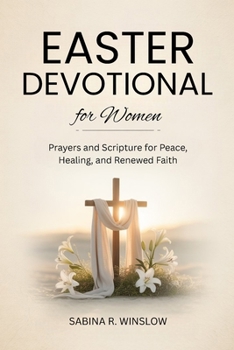 Paperback Easter Devotional for Women: Prayers and Scripture for Peace, Healing, and Renewed Faith Book