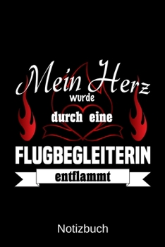 Mein Herz wurde durch eine Flugbegleiterin entflammt: A5 Notizbuch Liniert 120 Seiten Geschenk/Geschenkidee zum Geburtstag Weihnachten Ostern Vatertag Muttertag Namenstag