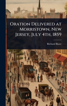 Hardcover Oration Delivered at Morristown, New Jersey, July 4th, 1859 Book