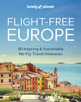 Hardcover Lonely Planet Flight-Free Europe: Detailed Itineraries Travel Like a Local Insider Tips Covers France, Italy, Greece, Sweden, and More Book