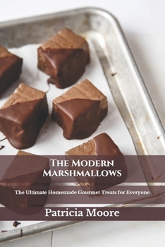 Paperback The Modern Marshmallows: The Ultimate Homemade Gourmet Treats for Everyone Book