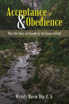 Acceptance & Obedience: The Life Story of Joseph by the Grace of God