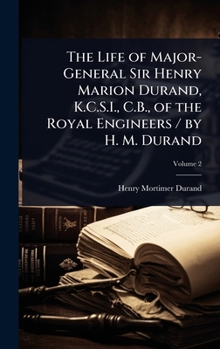 Hardcover The Life of Major-General Sir Henry Marion Durand, K.C.S.I., C.B., of the Royal Engineers / by H. M. Durand Book