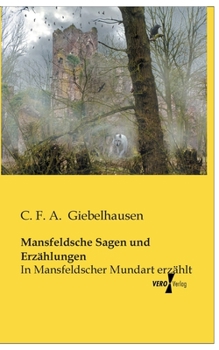 Paperback Mansfeldsche Sagen und Erzählungen: In Mansfeldscher Mundart erzählt [German] Book