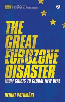 Hardcover The Great Eurozone Disaster: From Crisis to Global New Deal Book