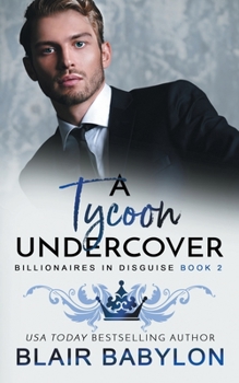 Paperback A Tycoon Undercover: A Royal Billionaire Romance (Billionaires in Disguise) Book