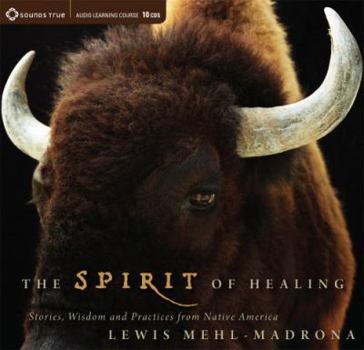 Audio CD The Spirit of Healing: Stories, Wisdom, and Practices from Native America Book