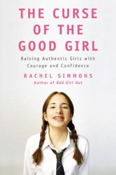 Hardcover The Curse of the Good Girl: Raising Authentic Girls with Courage and Confidence Book