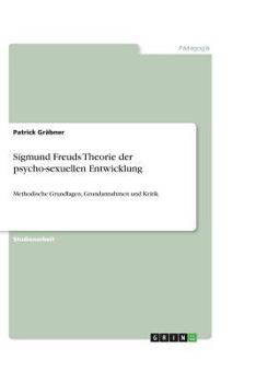 Paperback Sigmund Freuds Theorie der psycho-sexuellen Entwicklung: Methodische Grundlagen, Grundannahmen und Kritik [German] Book