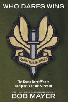 Paperback Who Dares Wins: The Green Beret Way to Conquer Fear and Succeed Book