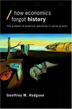 Paperback How Economics Forgot History: The Problem of Historical Specificity in Social Science Book