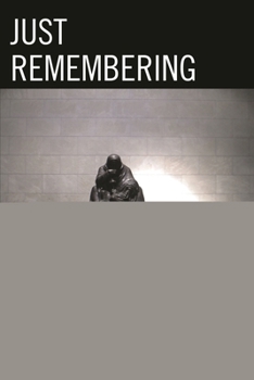 Hardcover Just Remembering: Rhetorics of Genocide Remembrance and Sociopolitical Judgment Book