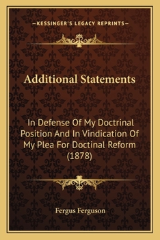 Paperback Additional Statements: In Defense Of My Doctrinal Position And In Vindication Of My Plea For Doctinal Reform (1878) Book