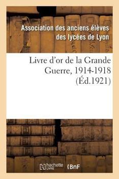 Paperback Livre d'Or de la Grande Guerre, 1914-1918 [French] Book