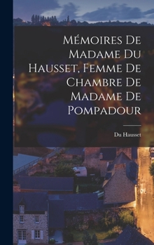 Hardcover Mémoires de Madame Du Hausset, Femme de Chambre de Madame de Pompadour Book