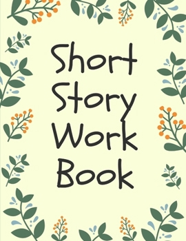 Short Story Workbook: Very Short Work of Fiction Journal Writing Notebook Story Line Diary Writer Composition Creative Students Start In The Middle Characters Plot Genres Gift For Writers