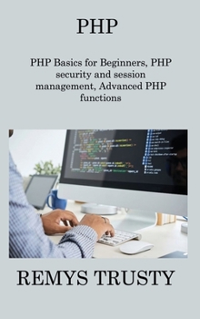 Hardcover PHP: PHP Basics for Beginners, PHP security and session management, Advanced PHP functions Book