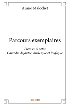 Paperback Parcours exemplaires: Pièce en 5 actesComédie déjantée, burlesque et loufoque [French] Book