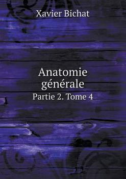 Anatomie Generale Partie 2. Tome 4