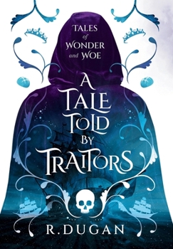 A Tale Told by Traitors (Tales of Wonder and Woe)