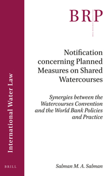 Notification Concerning Planned Measures on Shared Watercourses: Synergies Between the Watercourses Convention and the World Bank Policies and Practice (Brill Research Perspectives)