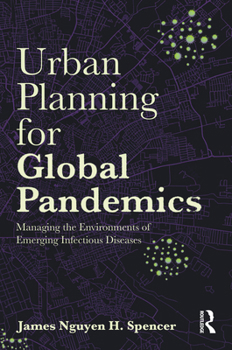 Urban Planning for Global Pandemics: Managing the Environments of Emerging Infectious Diseases
