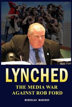 Lynched: The Media War Against Rob Ford