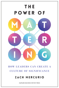 Hardcover The Power of Mattering: How Leaders Can Create a Culture of Significance Book