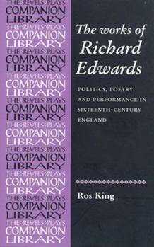 Paperback The Works of Richard Edwards: Politics, Poetry and Performance in Sixteenth Century England Book