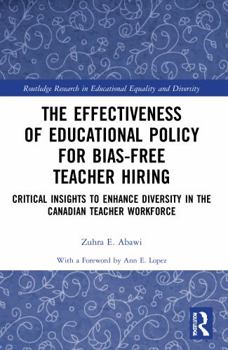 Paperback The Effectiveness of Educational Policy for Bias-Free Teacher Hiring: Critical Insights to Enhance Diversity in the Canadian Teacher Workforce Book