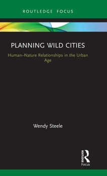 Hardcover Planning Wild Cities: Human-Nature Relationships in the Urban Age Book