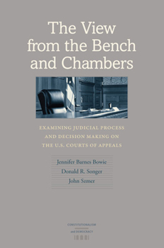 Hardcover The View from the Bench and Chambers: Examining Judicial Process and Decision Making on the U.S. Courts of Appeals Book