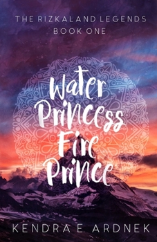 Water Princess, Fire Prince - Book #1 of the Rizkaland Legends
