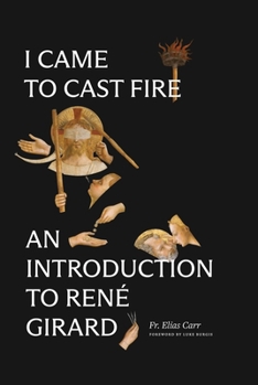 Hardcover I Came to Cast Fire: An Introduction to René Girard Book