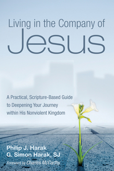 Paperback Living in the Company of Jesus: A Practical, Scripture-Based Guide to Deepening Your Journey Within His Nonviolent Kingdom Book