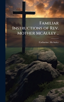 Hardcover Familiar Instructions of Rev. Mother McAuley .. Book