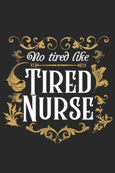 No Tired like Nurse tired: Ein lustiges gepunktetes Notizbuch zum Sammeln von Zitaten, Erinnerungen und Geschichten Ihrer Patienten | Abschlußgeschenk für Krankenschwestern, Ärzte oder Krankenpfleger