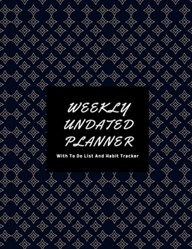 Weekly Undated Planner: 1 Year Weekly No Date Planner With To Do List And Habit Tracker, 2020 2021 ,size 8.5 X 11"