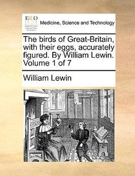 Paperback The Birds of Great-Britain, with Their Eggs, Accurately Figured. by William Lewin. Volume 1 of 7 Book