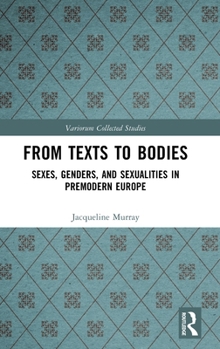 Hardcover From Texts to Bodies: Sexes, Genders, and Sexualities in Premodern Europe Book