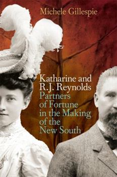 Hardcover Katharine and R. J. Reynolds: Partners of Fortune in the Making of the New South Book