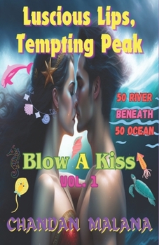 Paperback Luscious Lips, Tempting Peak: 50 River Beneath 50 Ocean Book
