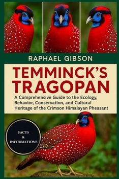 TEMMINCK'S TRAGOPAN: A Comprehensive Guide to the Ecology, Behavior, Conservation, and Cultural Heritage of the Crimson Himalayan Pheasant