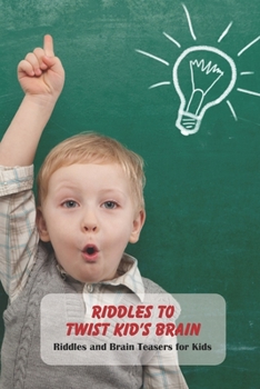 Paperback Riddles to Twist Kid's Brain: Riddles and Brain Teasers for Kids: Challenging Book for Kids Book