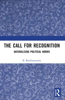 Paperback The Call for Recognition: Naturalizing Political Norms Book