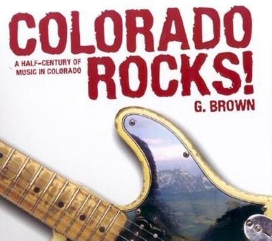 Paperback Colorado Rocks!: A Half-Century of Music in Colorado Book