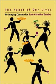 The Feast of Our Lives: Re-Imaging Communion