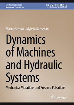 Hardcover Dynamics of Machines and Hydraulic Systems: Mechanical Vibrations and Pressure Pulsations Book